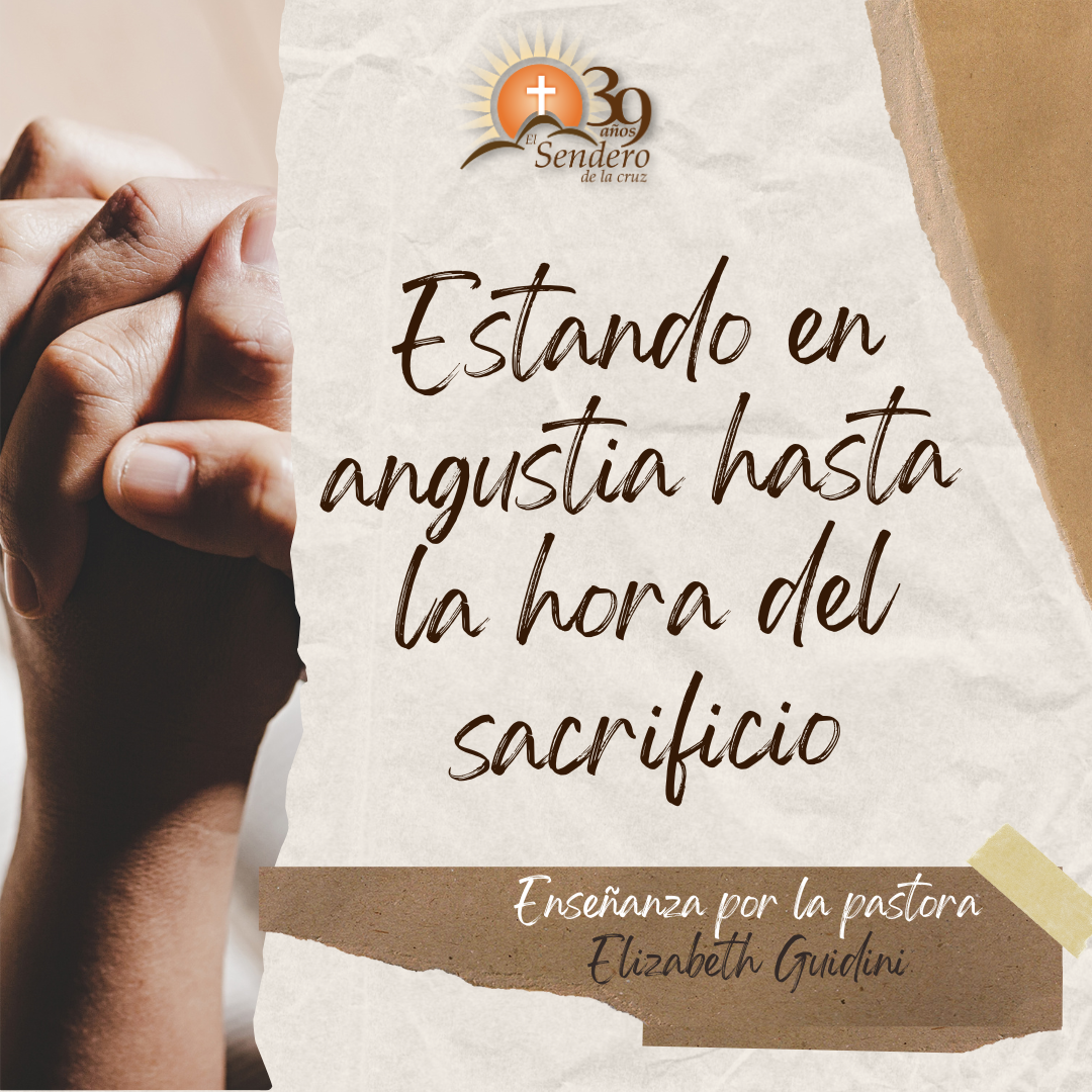 Estando en angustia hasta la hora del sacrificio